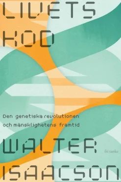 Livets kod : den genetiska revolutionen och mänsklighetens framtid