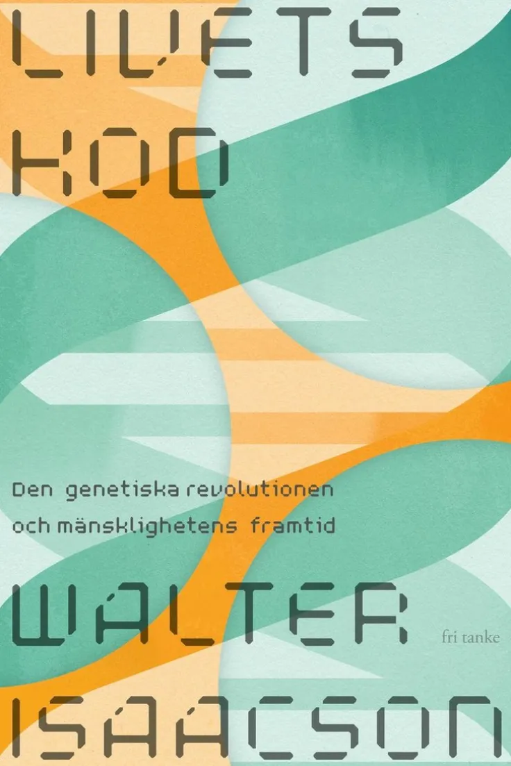 Livets kod : den genetiska revolutionen och mänsklighetens framtid