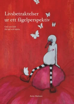 Livsbetraktelser ur ett fågelperspektiv : Ord och bild för själ och hjärta