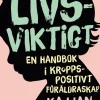 Livsviktigt : en handbok i kroppspositivt föräldraskap