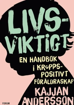 Livsviktigt : en handbok i kroppspositivt föräldraskap