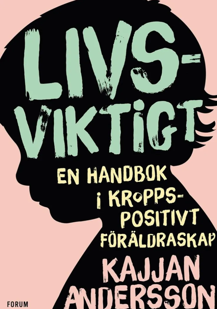 Livsviktigt : en handbok i kroppspositivt föräldraskap