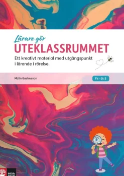 Lärare gör uteklassrummet : ett kreativt material med utgångspunkt i lärande i rörelse