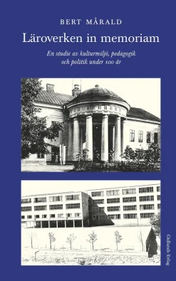 Läroverken in memoriam : en studie av kulturmiljö, pedagogik och politik under 100 år
