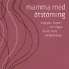 Mamma med ätstörning : kroppen, maten och vägen till ett sunt föräldraskap
