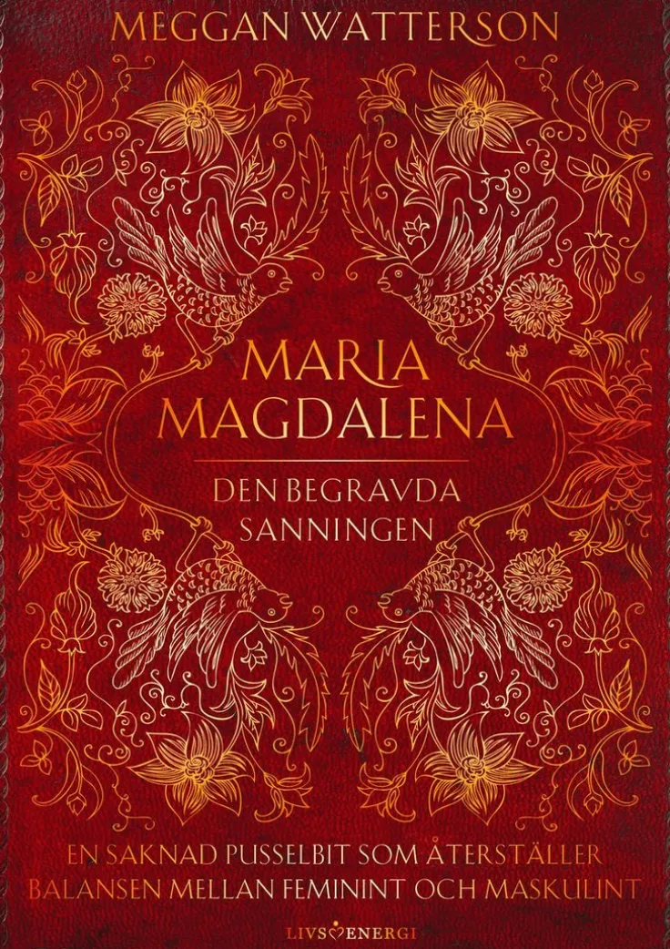 Maria Magdalena : den begravda sanningen - en saknad pusselbit som återställer balansen mellan feminint och maskulint
