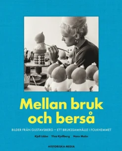 Mellan bruk och berså : bilder från Gustavsberg - ett brukssamhälle i folkhemmet