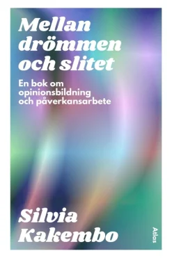 Mellan drömmen och slitet : en bok om opinionsbildning och påverkansarbete