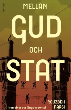 Mellan Gud och stat: Iran efter ett långt 1900-tal