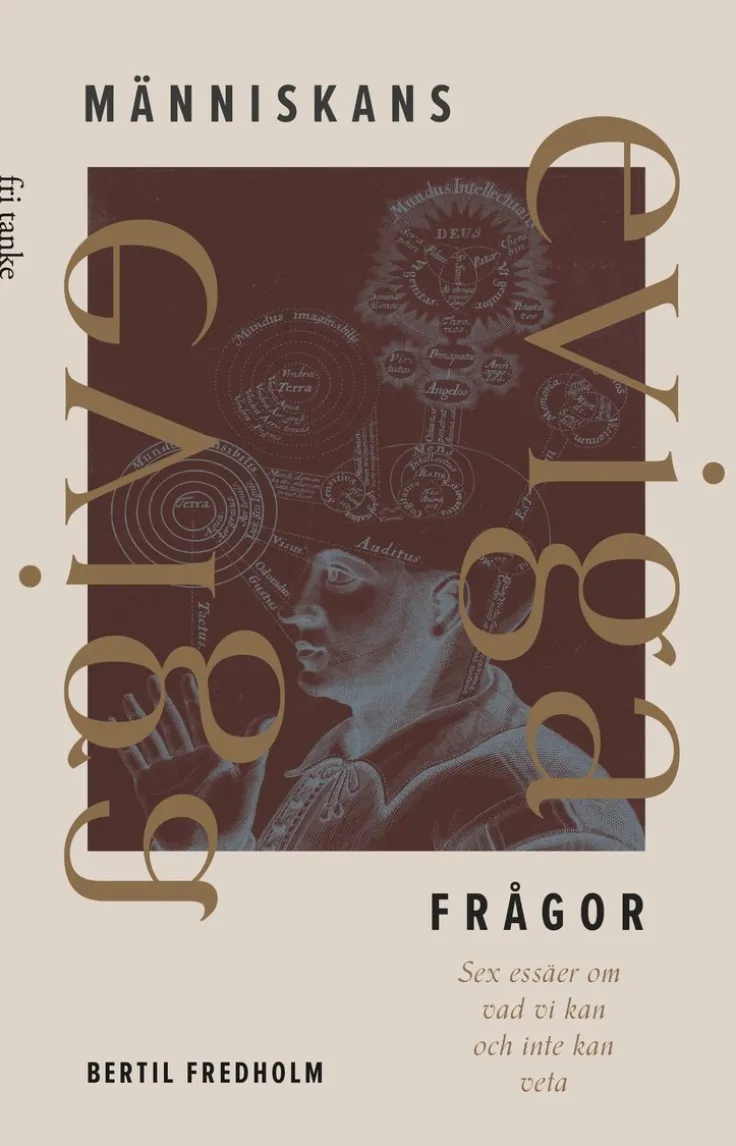 Människans eviga frågor : sex essäer om vad vi kan och inte kan veta