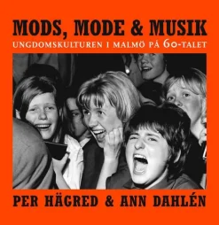 Mods, mode & musik : ungdomskulturen i Malmö på 60-talet