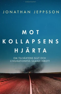 Mot kollapsens hjärta : om tillväxtens slut och civilisationens sammanbrott