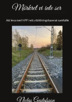 Mörkret vi inte ser: - Att leva med NPF i ett utbildningsbaserat samhälle
