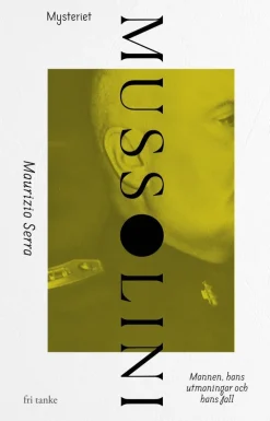 Mysteriet Mussolini : en diktators uppgång och fall