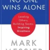 No One Wins Alone: Leading Others, Building Teams, Inspiring Greatness