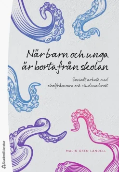 När barn och unga är borta från skolan : socialt arbete med skolfrånvaro och studieavbrott
