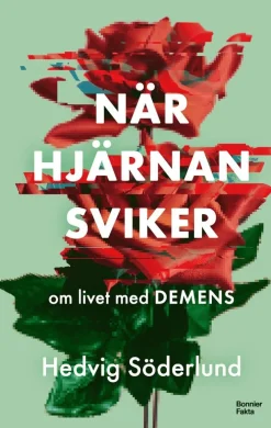 När hjärnan sviker : om livet med demens