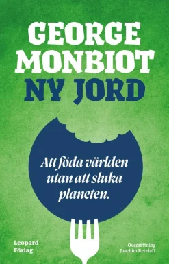 Ny jord : att föda världen utan att sluka planeten