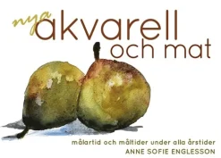 Nya akvarell och mat : målartid och måltider under alla årstider