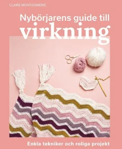 Nybörjarens guide till virkning : Lär dig virkning från grunden