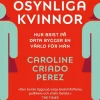 Osynliga kvinnor : hur brist på data bygger en värld för män