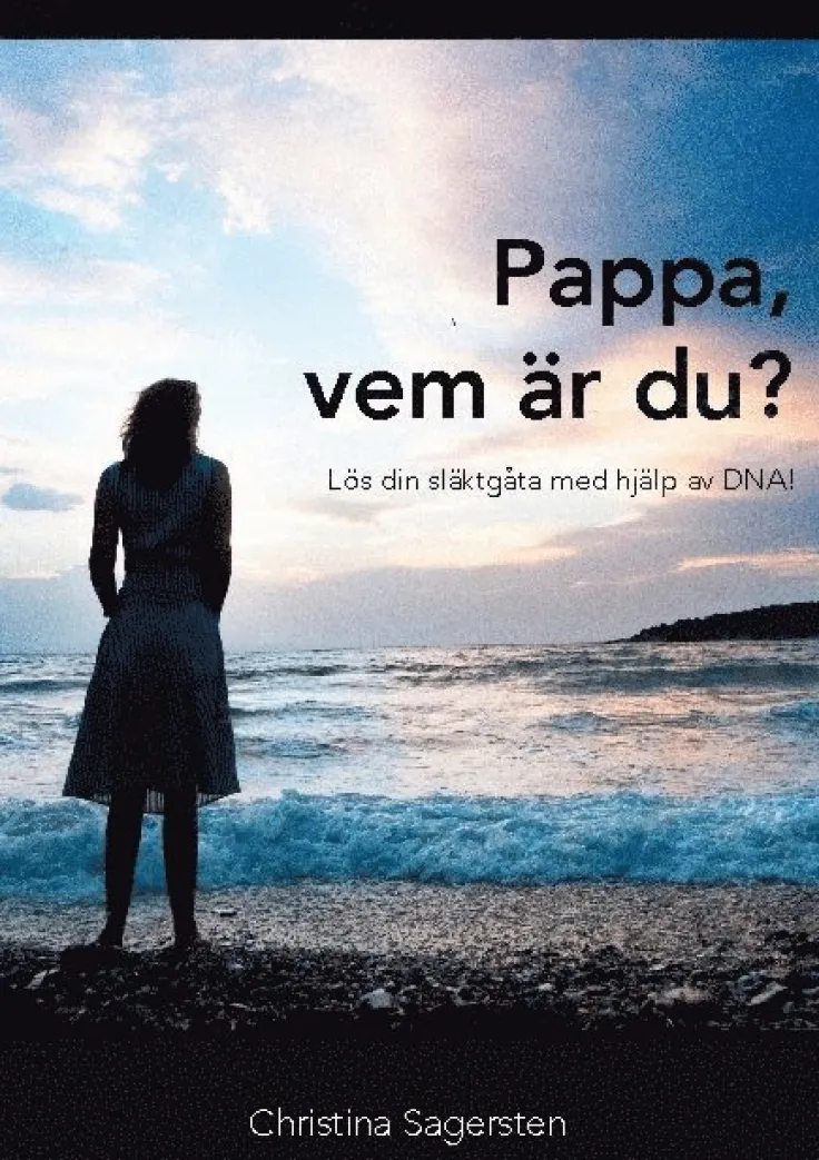 Pappa, vem är du? : lös din släktgåta med hjälp av DNA!