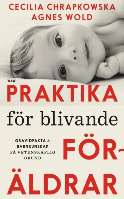 Praktika för blivande föräldrar : gravidfakta och barnkunskap på vetenskaplig grund