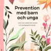 Prevention med barn och unga : teori och praktik för socialt och pedagogiskt arbete