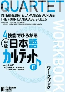 Quartet: Intermediate Japanese Across the Four Language Skills Workbook 2