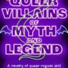 Queer Villains of Myth and Legend