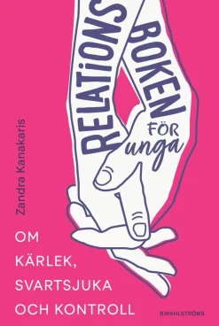 Relationsboken för unga : Om kärlek, svartsjuka och kontroll