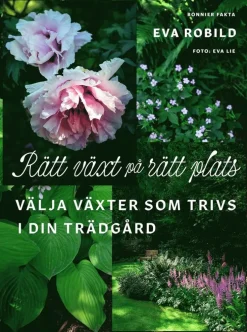 Rätt växt på rätt plats : välja växter som trivs i din trädgård
