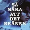 Så nära att det bränns