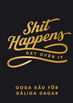 Shit happens get over it : goda råd för dåliga dagar