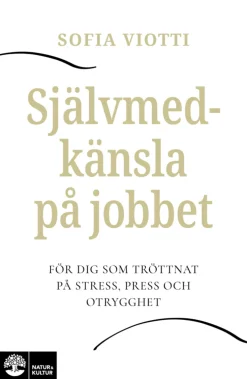 Självmedkänsla på jobbet : för dig som tröttnat på stress, press och otrygghet
