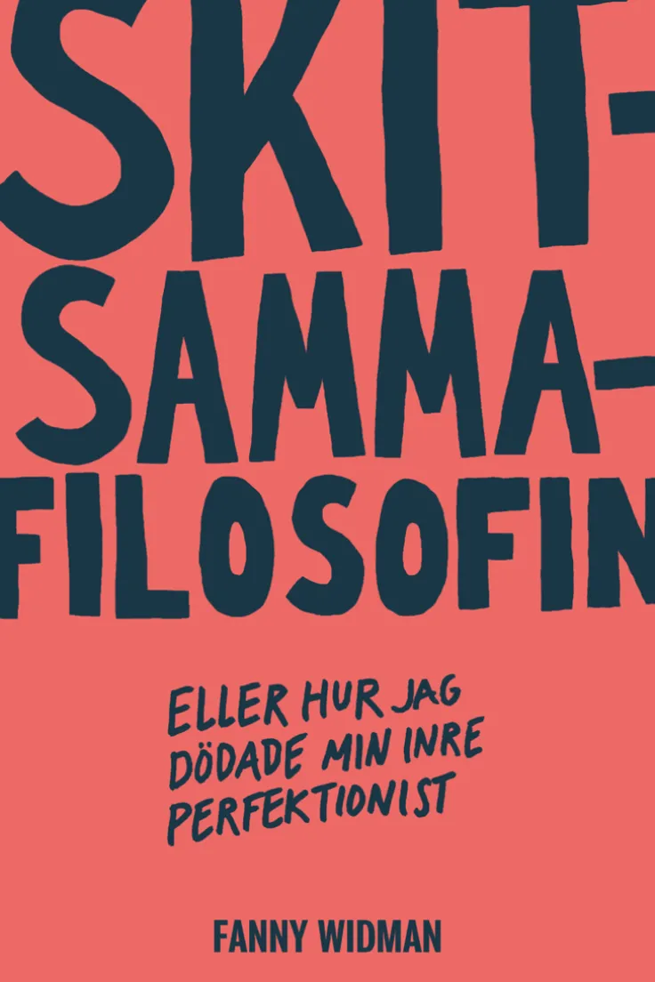 Skitsammafilosofin : eller hur jag dödade min inre perfektionist