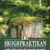 Skogspraktikan : varför vi bör gå över till naturnära skogsbruk