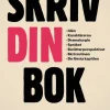 Skriv din bok : idén, karaktärerna, dramaturgin, språket, berättarperspektivet, skrivrutinen, de första kapitlen