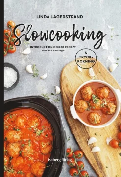 Slowcooking - introduktion och 80 recept som alla kan laga, med tryckkokning