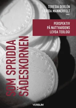 Som spridda sädeskornen : perspektiv på nattvardens levda teologi