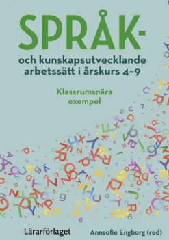 Språk- och kunskapsutvecklande arbetssätt i årskurs 4-9 : klassrumsnära exempel
