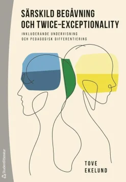 Särskild begåvning och twice-exceptionality : inkluderande undervisning och pedagogisk differentiering