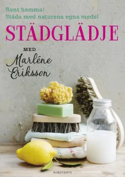 Städglädje med Marléne Eriksson : rent hemma, städa med naturens egna medel