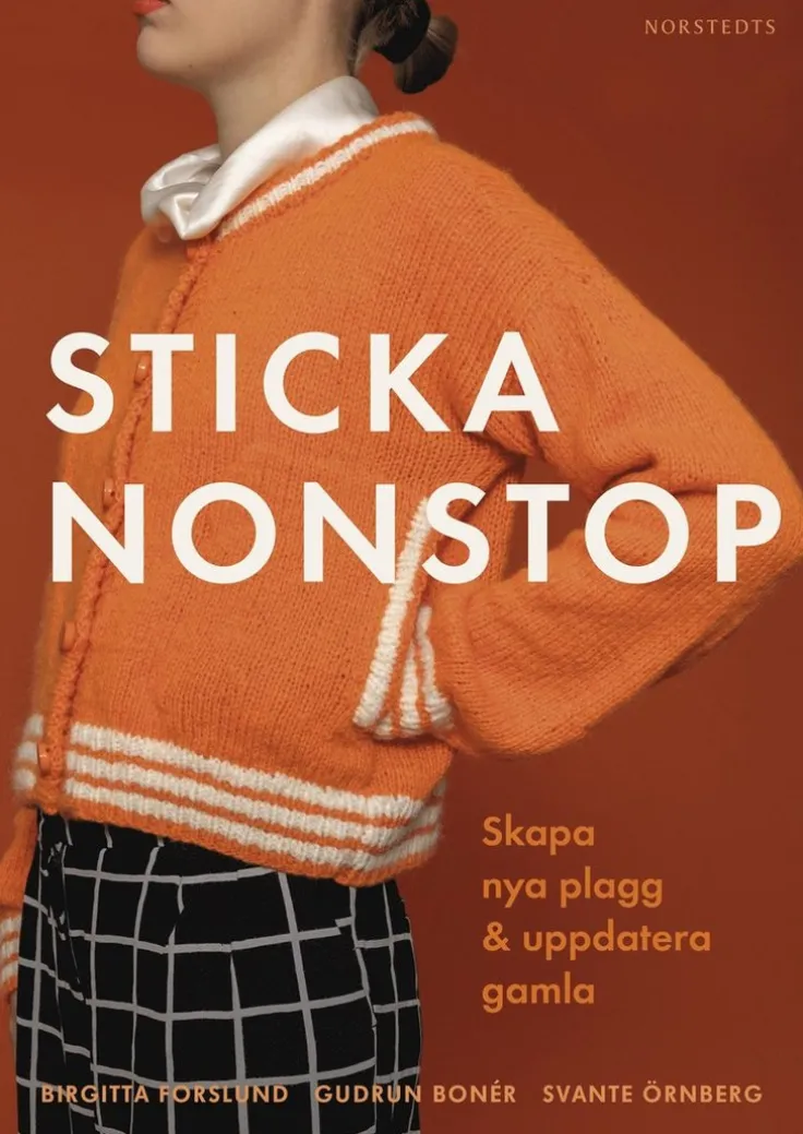 Sticka nonstop : Skapa nya plagg & uppdatera gamla