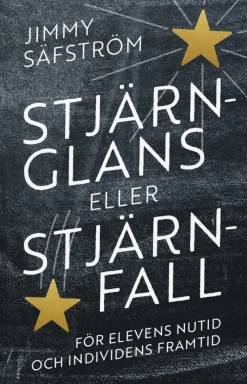 Stjärnglans eller stjärnfall : för elevens nutid och individens framtid