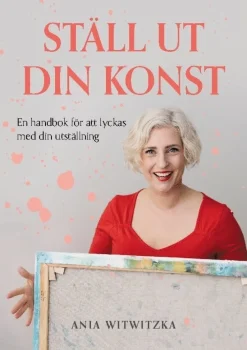 Ställ ut din konst : en handbok i att lyckas med sin utställning