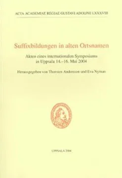 Suffixbildungen in alten Ortsnamen : Akten eines internationalen Symposiums in Uppsala 14.-16. Mai 2004