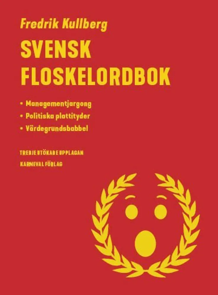 Svensk floskelordbok : managementjargong, politiska plattityder, värdegrundsbabbel