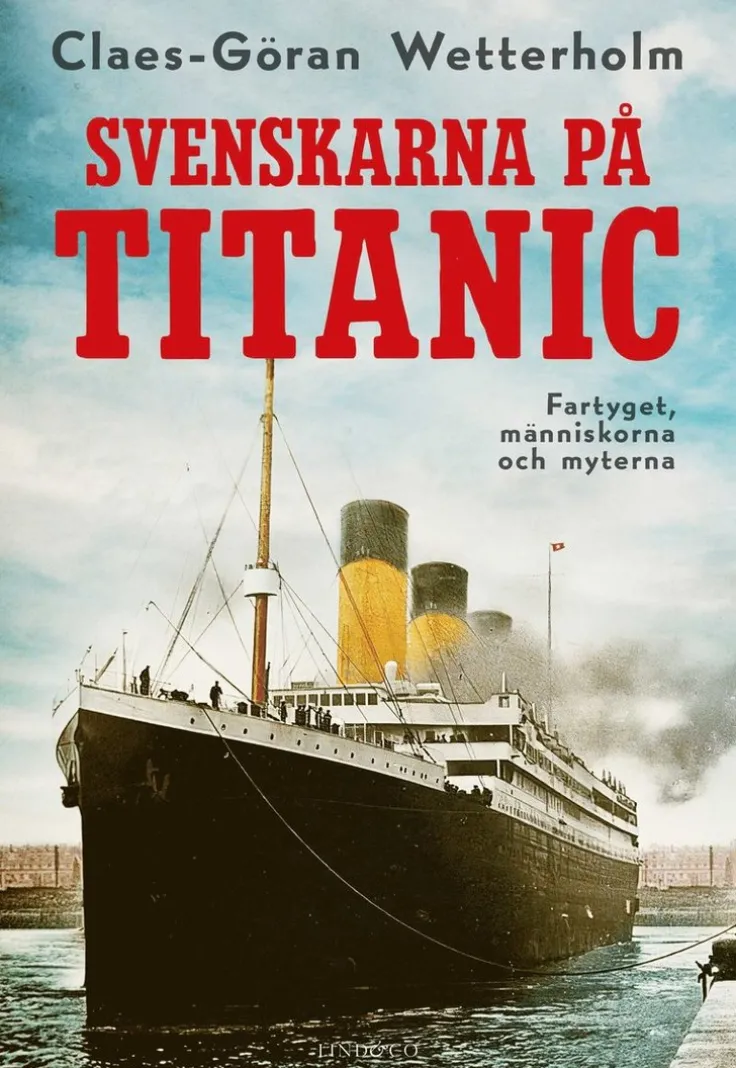 Svenskarna på Titanic : fartyget, människorna och myterna