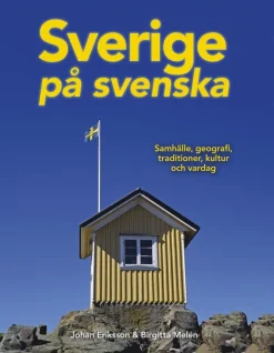 Sverige på svenska : samhälle, geografi, traditioner, kultur och vardag